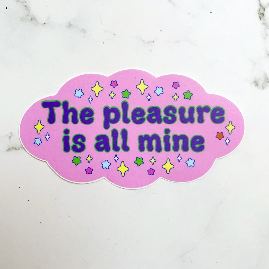 The Pleasure is all mine vinyl sticker