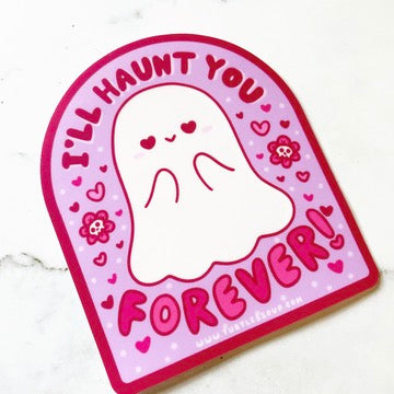 I’ll Haunt You Forever Vinyl Sticker b389