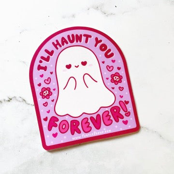 I’ll Haunt You Forever Vinyl Sticker b389