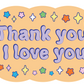 Thank you I love you vinyl sticker v44